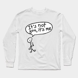 It's Not You, It's Me Long Sleeve T-Shirt